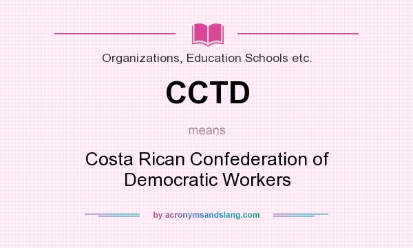 What does CCTD mean? It stands for Costa Rican Confederation of Democratic Workers