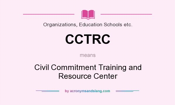 What does CCTRC mean? It stands for Civil Commitment Training and Resource Center