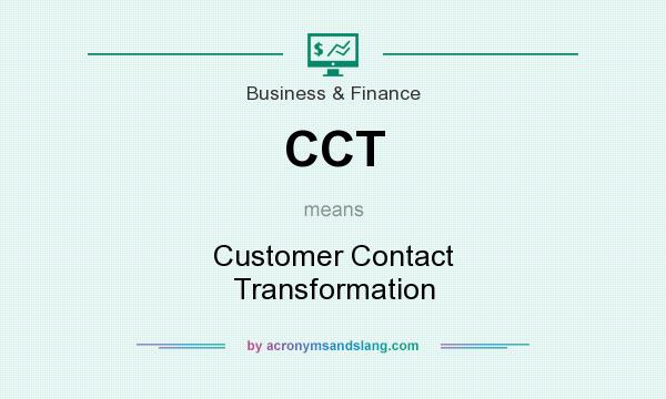 What does CCT mean? It stands for Customer Contact Transformation