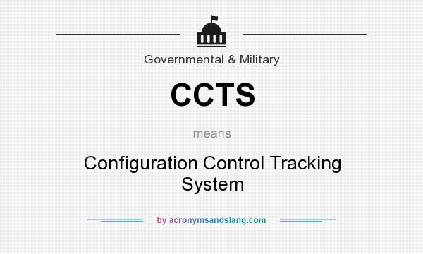 What does CCTS mean? It stands for Configuration Control Tracking System