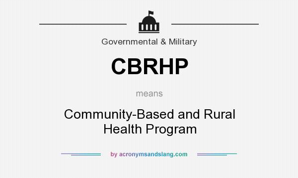 What does CBRHP mean? It stands for Community-Based and Rural Health Program