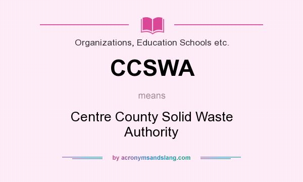 What does CCSWA mean? It stands for Centre County Solid Waste Authority