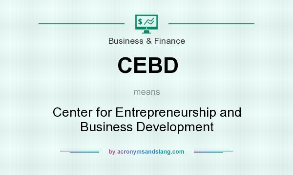 What does CEBD mean? It stands for Center for Entrepreneurship and Business Development