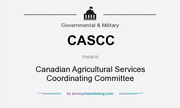 What does CASCC mean? It stands for Canadian Agricultural Services Coordinating Committee