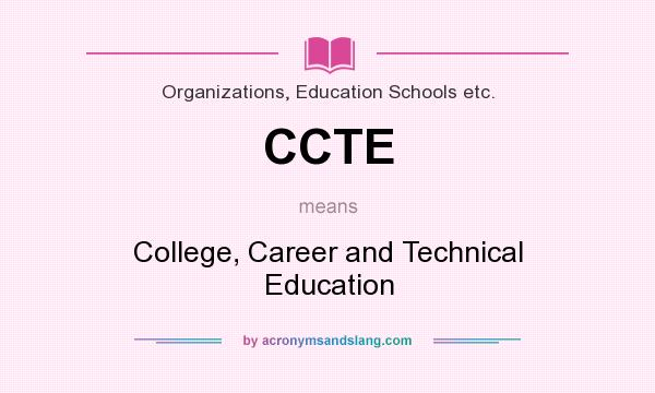 What does CCTE mean? It stands for College, Career and Technical Education