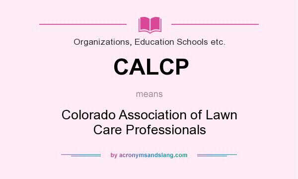 What does CALCP mean? It stands for Colorado Association of Lawn Care Professionals