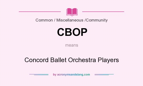 What does CBOP mean? It stands for Concord Ballet Orchestra Players