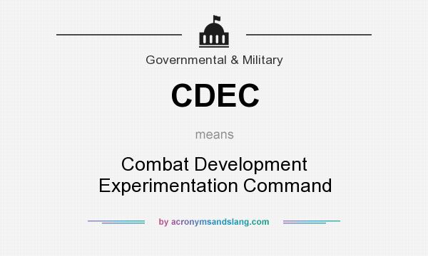 What does CDEC mean? It stands for Combat Development Experimentation Command