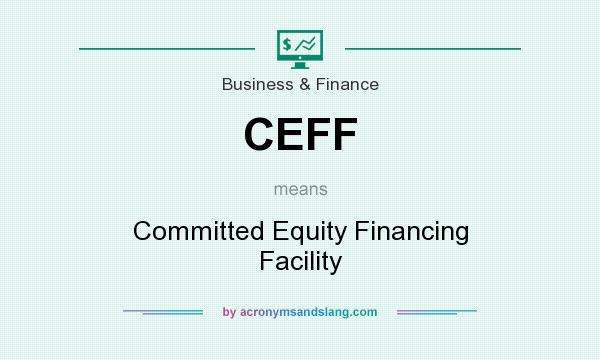 What does CEFF mean? It stands for Committed Equity Financing Facility