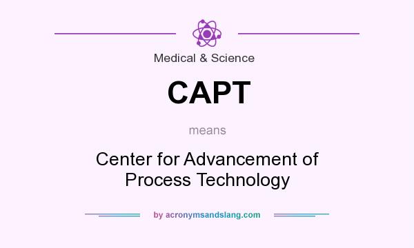 What does CAPT mean? It stands for Center for Advancement of Process Technology
