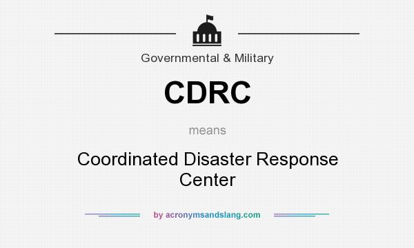 What does CDRC mean? It stands for Coordinated Disaster Response Center