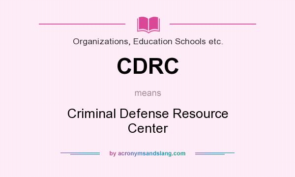 What does CDRC mean? It stands for Criminal Defense Resource Center