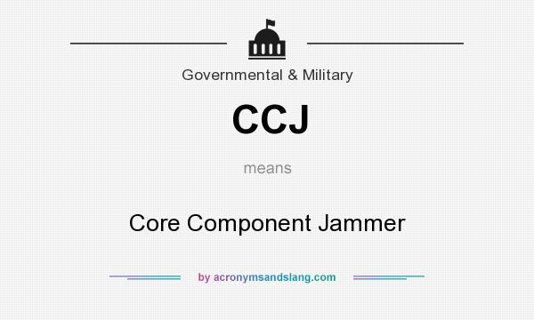 What does CCJ mean? It stands for Core Component Jammer