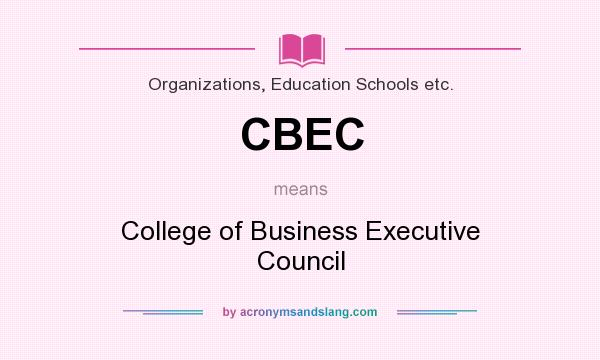 What does CBEC mean? It stands for College of Business Executive Council