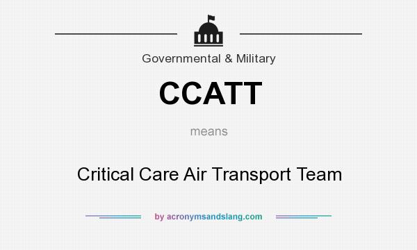What does CCATT mean? It stands for Critical Care Air Transport Team