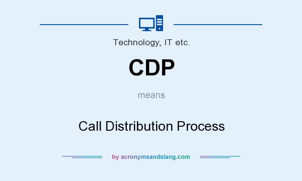 What does CDP mean? It stands for Call Distribution Process