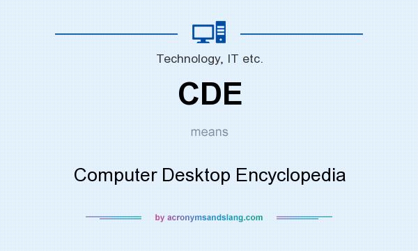 What does CDE mean? It stands for Computer Desktop Encyclopedia