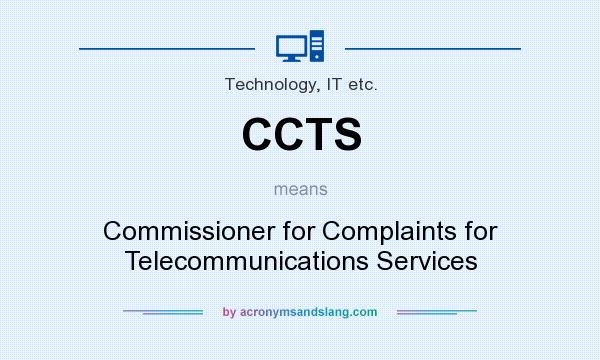 What does CCTS mean? It stands for Commissioner for Complaints for Telecommunications Services