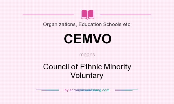 What does CEMVO mean? It stands for Council of Ethnic Minority Voluntary
