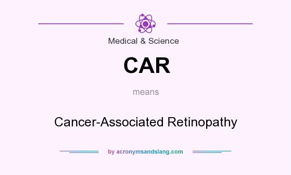 What does CAR mean? It stands for Cancer-Associated Retinopathy