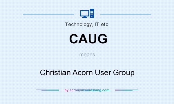 What does CAUG mean? It stands for Christian Acorn User Group