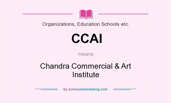 What does CCAI mean? It stands for Chandra Commercial & Art Institute