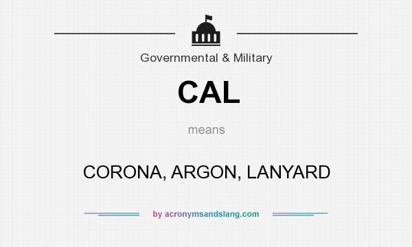 What does CAL mean? It stands for CORONA, ARGON, LANYARD