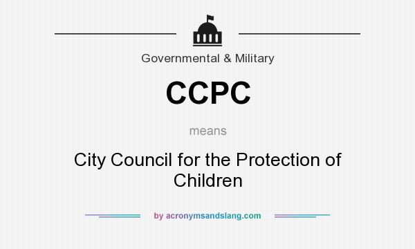 What does CCPC mean? It stands for City Council for the Protection of Children