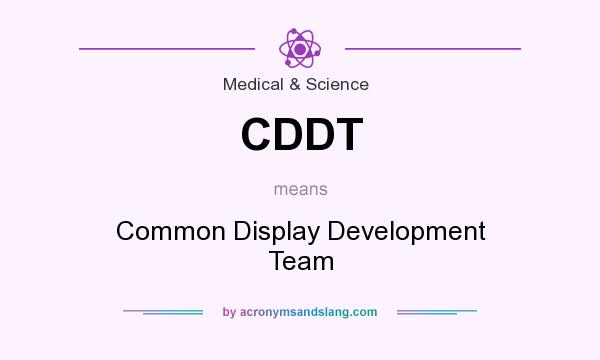 What does CDDT mean? It stands for Common Display Development Team
