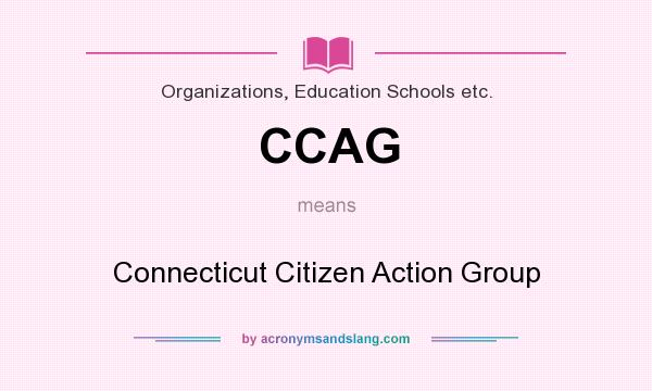 What does CCAG mean? It stands for Connecticut Citizen Action Group