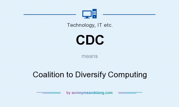 What does CDC mean? It stands for Coalition to Diversify Computing