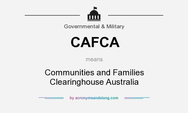 What does CAFCA mean? It stands for Communities and Families Clearinghouse Australia
