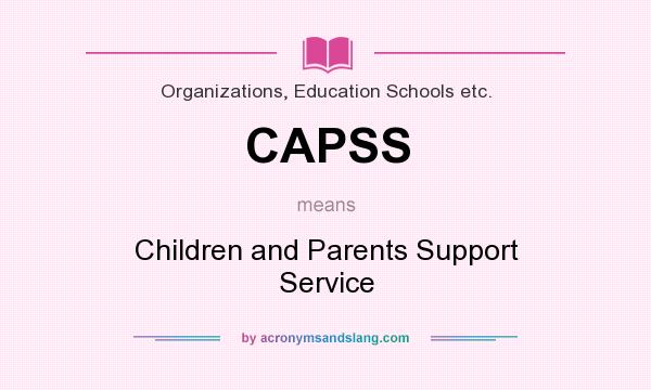 What does CAPSS mean? It stands for Children and Parents Support Service