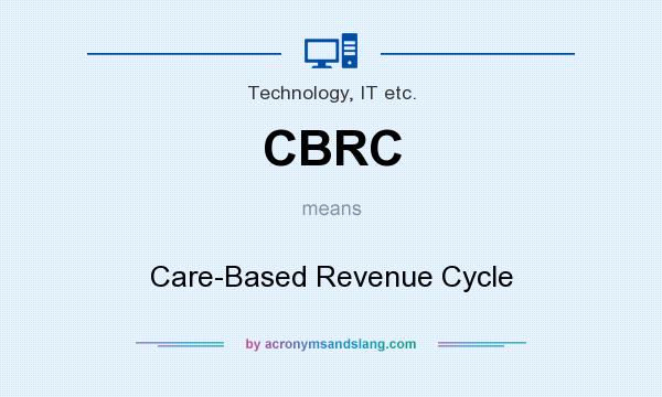 What does CBRC mean? It stands for Care-Based Revenue Cycle