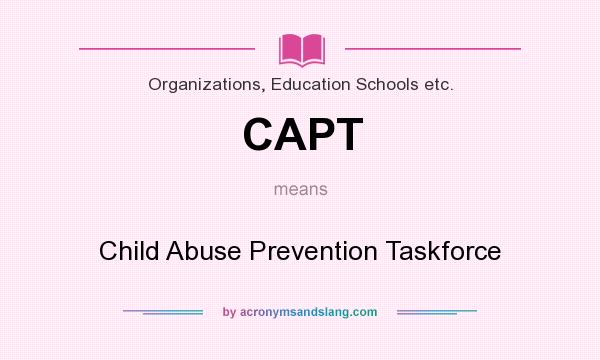 What does CAPT mean? It stands for Child Abuse Prevention Taskforce