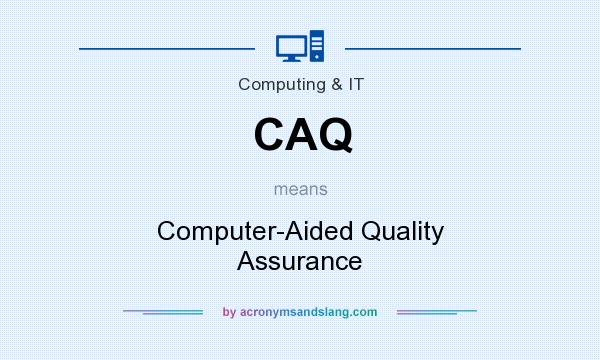 What does CAQ mean? It stands for Computer-Aided Quality Assurance