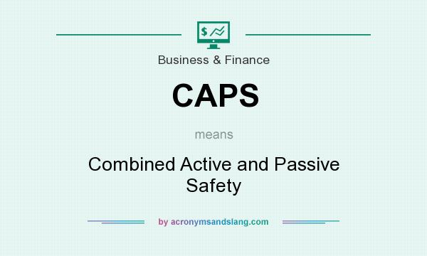 What does CAPS mean? It stands for Combined Active and Passive Safety