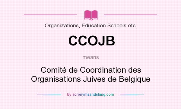 What does CCOJB mean? It stands for Comité de Coordination des Organisations Juives de Belgique