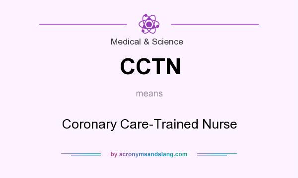 What does CCTN mean? It stands for Coronary Care-Trained Nurse