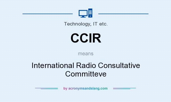What does CCIR mean? It stands for International Radio Consultative Committeve