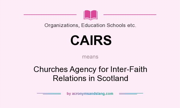 What does CAIRS mean? It stands for Churches Agency for Inter-Faith Relations in Scotland