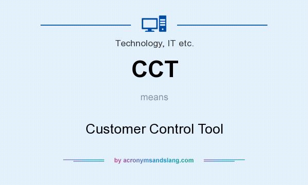 What does CCT mean? It stands for Customer Control Tool