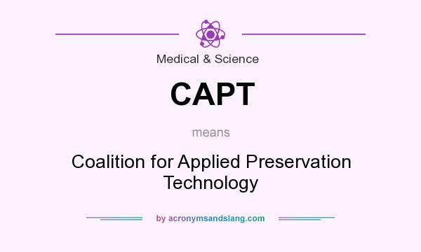 What does CAPT mean? It stands for Coalition for Applied Preservation Technology