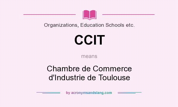 What does CCIT mean? It stands for Chambre de Commerce d`Industrie de Toulouse