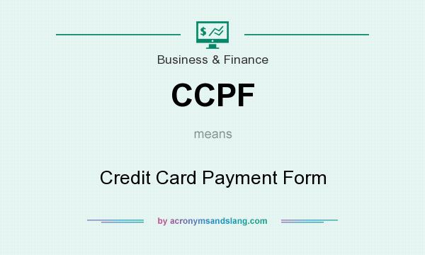 What does CCPF mean? It stands for Credit Card Payment Form