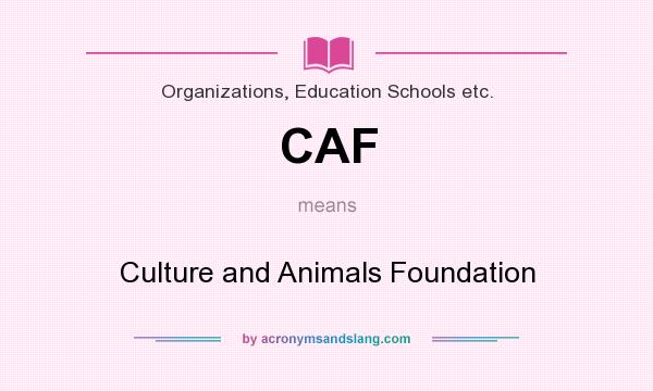 What does CAF mean? It stands for Culture and Animals Foundation