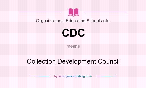 What does CDC mean? It stands for Collection Development Council