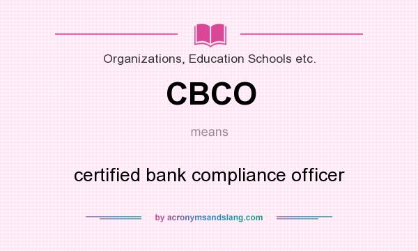 What does CBCO mean? It stands for certified bank compliance officer