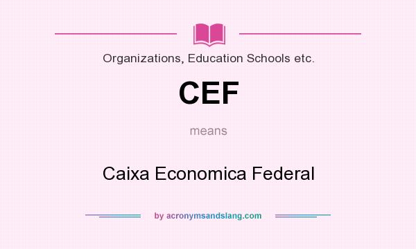 What does CEF mean? It stands for Caixa Economica Federal