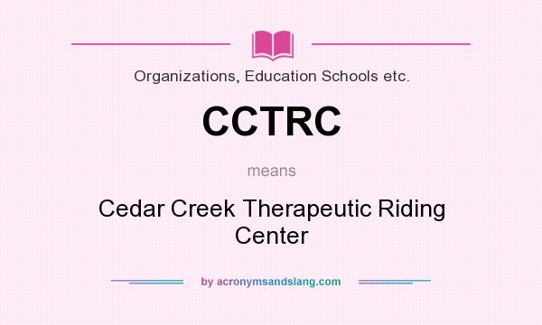 What does CCTRC mean? It stands for Cedar Creek Therapeutic Riding Center